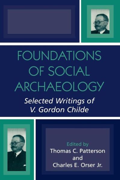 Cover for Thomas C. Patterson · Foundations of Social Archaeology: Selected Writings of V. Gordon Childe (Paperback Book) (2004)