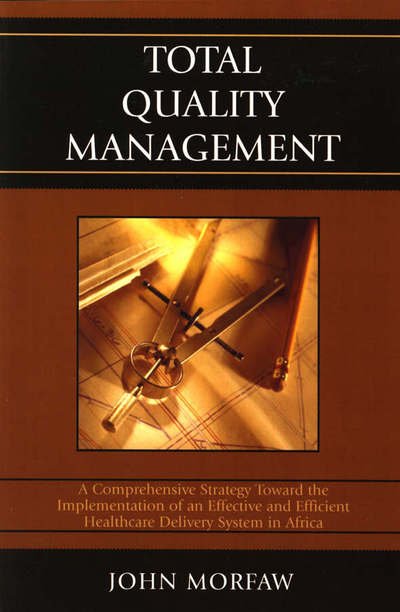 Cover for John N. Morfaw · Total Quality Management: A Comprehensive Strategy Toward the Implementation of an Effective and Efficient Healthcare Delivery System in Africa (Paperback Book) (2006)