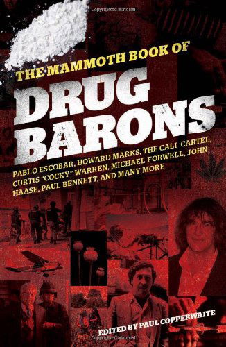 The Mammoth Book of Drug Barons - Paul Copperwaite - Książki - The Perseus Books Group - 9780762439935 - 20 lipca 2010