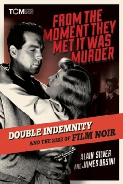 From the Moment They Met It Was Murder: Double Indemnity and the Rise of Film Noir - Alain Silver - Bøger - Running Press,U.S. - 9780762484935 - 2. maj 2024