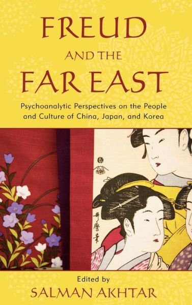 Cover for Salman Akhtar · Freud and the Far East: Psychoanalytic Perspectives on the People and Culture of China, Japan, and Korea (Innbunden bok) (2009)