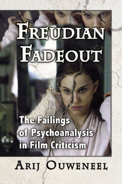 Cover for Arij Ouweneel · Freudian Fadeout: The Failings of Psychoanalysis in Film Criticism (Paperback Book) (2012)