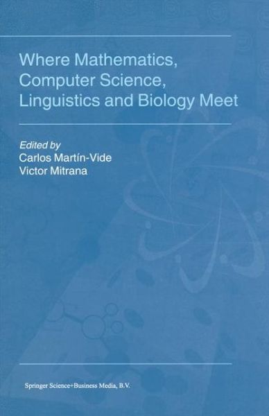 Cover for Gheorghe Paun · Where Mathematics, Computer Science, Linguistics and Biology Meet: Essays in Honour of Gheorghe Paun (Hardcover Book) (2000)