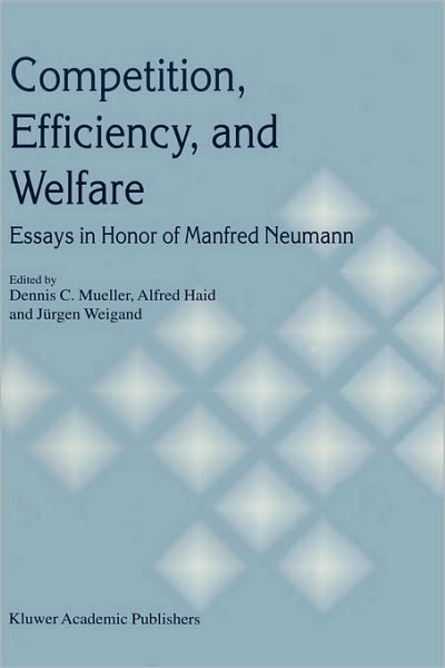 Competition, Efficiency, and Welfare: Essays in Honor of Manfred Neumann - Alfred Haid - Books - Springer - 9780792382935 - November 30, 1998