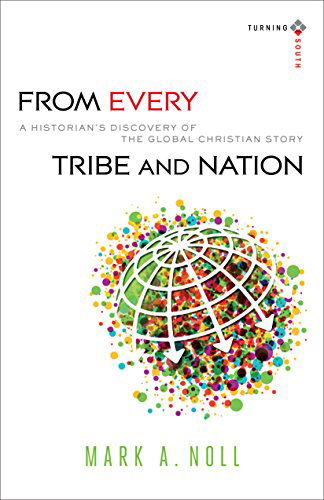 Cover for Mark A. Noll · From Every Tribe and Nation – A Historian's Discovery of the Global Christian Story (Paperback Book) (2014)