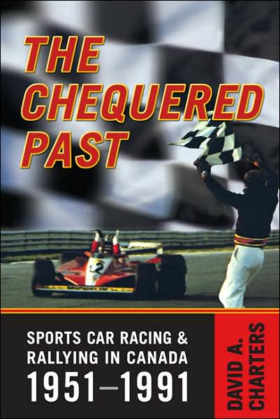 Chequered Pasts: Sports Car Racing and Rallying in Canada, 1951-1991 - David Charters - Książki - University of Toronto Press - 9780802090935 - 28 kwietnia 2007