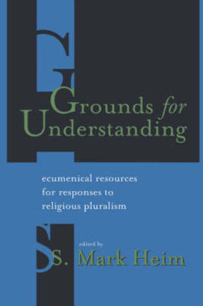 Cover for S Mark Heim · Grounds for Understanding: Ecumenical Resources for Responses to Religious Pluralism (Paperback Book) (1998)