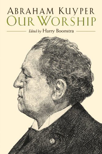 Cover for Abraham Kuyper · Our Worship - Calvin Institute of Christian Worship Liturgical Studies (Pocketbok) [First edition] (2008)