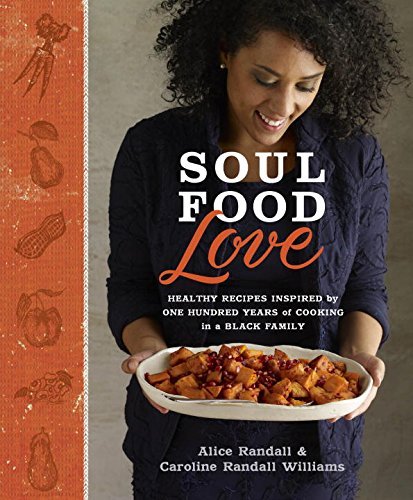 Cover for Alice Randall · Soul Food Love: Healthy Recipes Inspired by One Hundred Years of Cooking in a Black Family : A Cookbook (Hardcover bog) (2015)