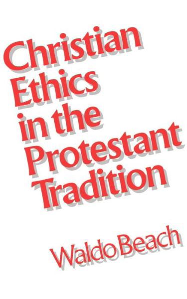 Cover for Waldo Beach · Christian Ethics in the Protestant Tradition (Paperback Book) [1st edition] (1989)