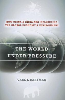 Cover for Carl Dahlman · The World Under Pressure: How China and India Are Influencing the Global Economy and Environment (Paperback Book) (2012)