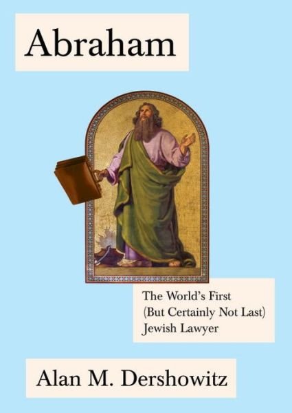 Abraham: The World's First (But Certainly Not Last) Jewish Lawyer - Jewish Encounters Series - Alan Dershowitz - Libros - Schocken Books - 9780805242935 - 6 de octubre de 2015