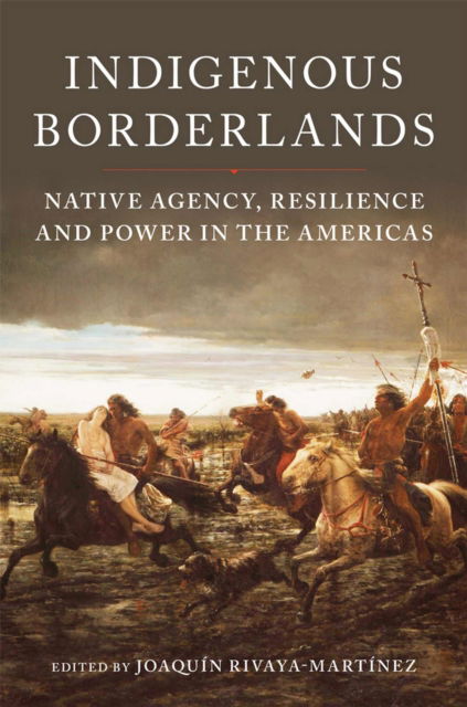 Cover for Joaquin Rivaya-Martinez · Indigenous Borderlands: Native Agency, Resilience, and Power in the Americas (Paperback Book) (2023)