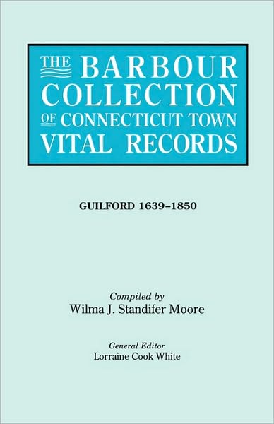 Cover for Lorraine Cook White · The Barbour Collection of Connecticut Town Vital Records. Volume 16: Guilford 1639-1850 (Paperback Book) (2010)