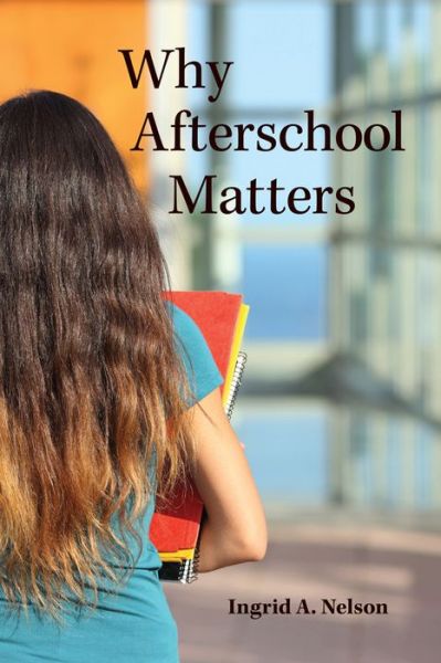 Cover for Ingrid A. Nelson · Why Afterschool Matters - Rutgers Series in Childhood Studies (Paperback Book) (2016)