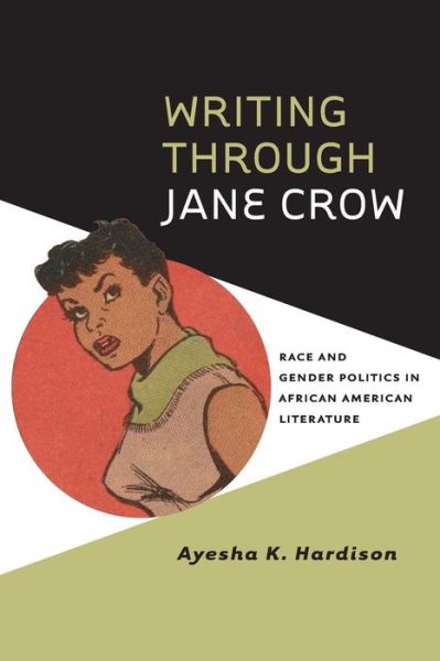 Cover for Ayesha K. Hardison · Writing through Jane Crow: Race and Gender Politics in African American Literature - American Literatures Initiative (Paperback Book) (2014)