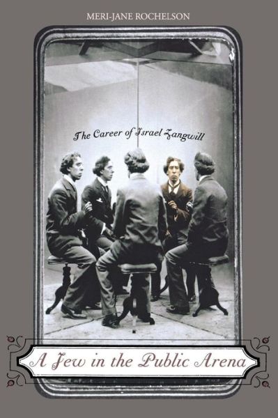 A Jew in the Public Arena: The career of Israel Zangwill - Meri-jane Rochelson - Livros - Wayne State University Press - 9780814334935 - 28 de fevereiro de 2010