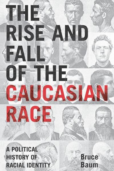 Cover for Bruce Baum · The Rise and Fall of the Caucasian Race: A Political History of Racial Identity (Paperback Book) (2008)