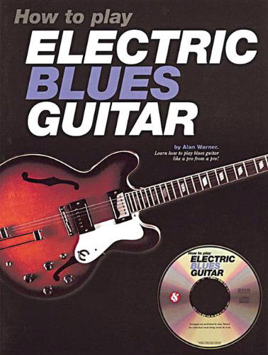 How to Play Electric Blues Guitar - Alan Warner - Livres - Music Sales America - 9780825617935 - 2000