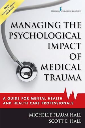 Cover for Michelle Flaum Hall · Managing the Psychological Impact of Medical Trauma: A Guide for Mental Health and Health Care Professionals (Paperback Book) (2016)