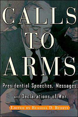 Cover for Calls to Arms: Presidential Speeches, Messages, and Declarations of War (Paperback Book) (2003)