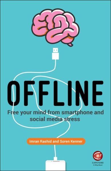 Offline: Free Your Mind from Smartphone and Social Media Stress - Imran Rashid - Books - John Wiley and Sons Ltd - 9780857087935 - January 4, 2019