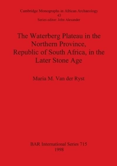 Cover for Maria Van Der Ryst · The Waterberg Plateau in the Northern Province, Republic of South Africa, in the Later Stone Age (Cambridge Monographs in African Archaeology) (Hardcover bog) (1998)