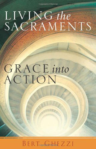 Cover for Bert Ghezzi · Living the Sacraments: Grace into Action (Paperback Book) [Rev Upd edition] (2011)