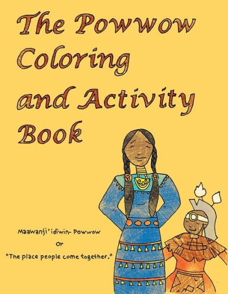 The Powwow Coloring and Activity Book : Ojibwe Traditions Coloring Book Series - Cassie Brown - Libros - Wisconsin Historical Society Press - 9780870208935 - 1 de noviembre de 2018