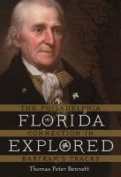 Cover for Thomas Peter Bennett · Florida Explored: The Philadelphia Connection in Bartram’s Tracks (Hardcover Book) (2019)