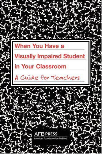 Cover for Charles R Atkins · When You Have a Visually Impaired Student in Your Classroom: A Guide for Teachers (Paperback Book) [Tch edition] (2002)