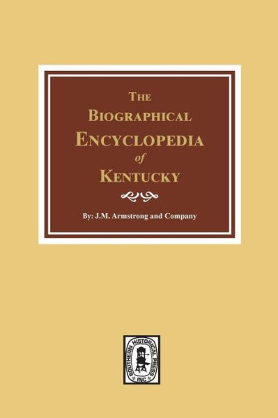 Biographical Encyclopedia of Kentucky - J. M. Armstrong - Books - Southern Historical Pr - 9780893081935 - September 23, 2019