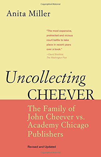 Uncollecting Cheever: The Family of John Cheever vs. Academy Chicago Publishers - Anita Miller - Bøger - Academy Chicago Publishers - 9780897335935 - 30. december 2009