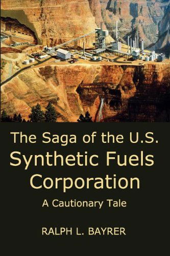 Cover for Ralph L. Bayrer · The Saga of the U.s. Synthetic Fuels Corporation: a Cautionary Tale (Paperback Book) (2011)