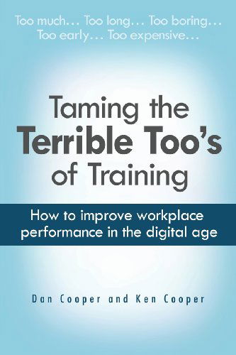 Cover for Ken Cooper · Taming the Terrible Too's of Training: How to Improve Workplace Performance in the Digital Age (Paperback Book) (2012)