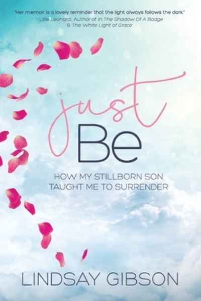 Cover for Lindsay Gibson · Just Be How My Stillborn Son Taught Me To Surrender (Pocketbok) (2018)