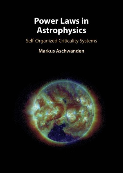 Power Laws in Astrophysics: Self-Organized Criticality Systems - Aschwanden, Markus (Lockheed-Martin) - Bøger - Cambridge University Press - 9781009562935 - 12. december 2024