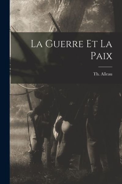 Guerre et la Paix - Th Alleau - Livres - Creative Media Partners, LLC - 9781015428935 - 26 octobre 2022