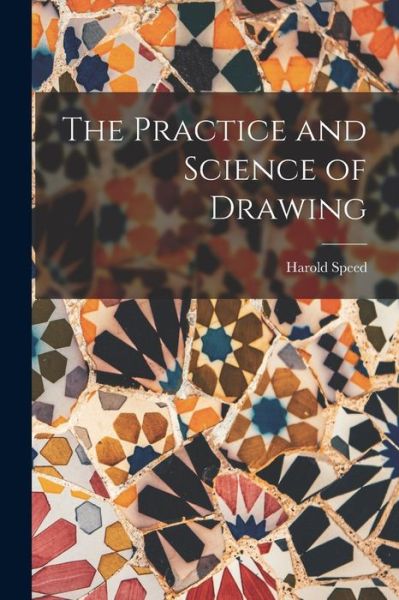 Cover for Harold Speed · Practice and Science of Drawing (Book) (2022)