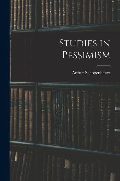 Cover for Arthur Schopenhauer · Studies in Pessimism (Buch) (2022)
