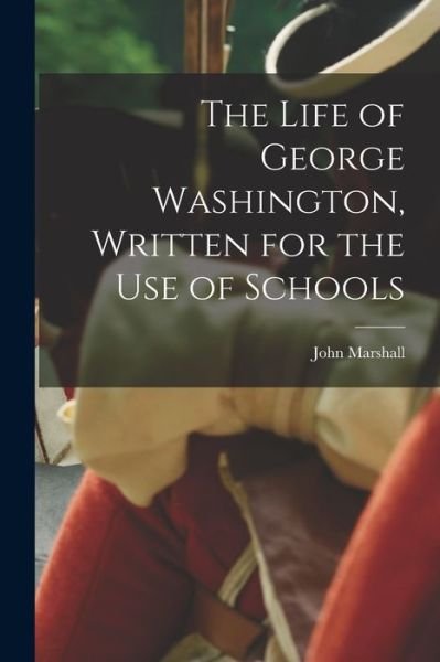 Cover for John Marshall · Life of George Washington, Written for the Use of Schools (Buch) (2022)