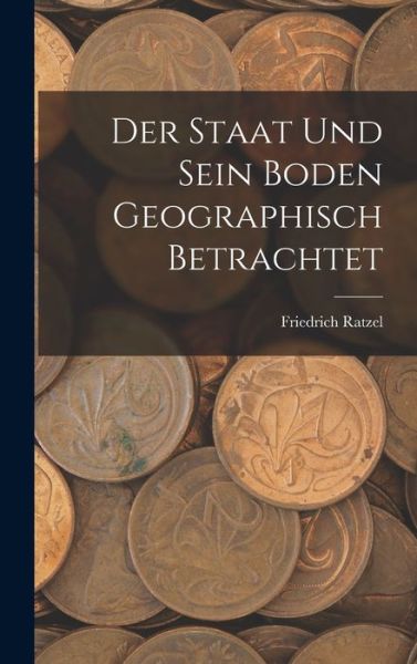 Cover for Friedrich Ratzel · Staat und Sein Boden Geographisch Betrachtet (Buch) (2022)