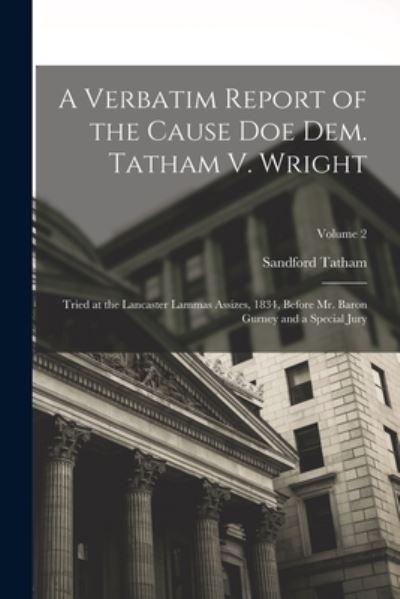 Cover for Sandford Tatham · A Verbatim Report of the Cause Doe Dem. Tatham V. Wright (Paperback Book) (2022)