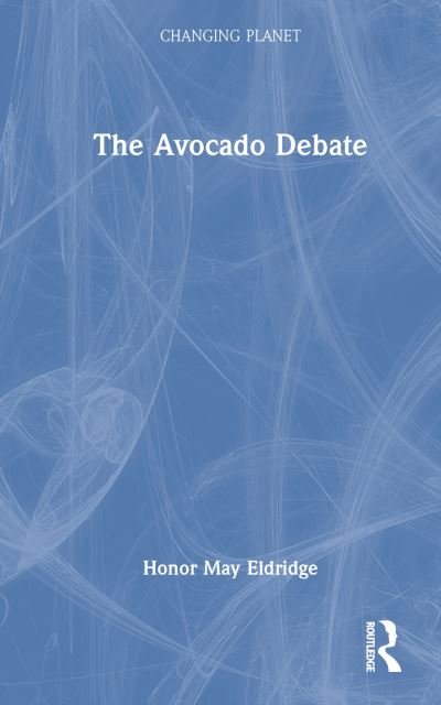 Cover for Honor May Eldridge · The Avocado Debate - Changing Planet (Hardcover bog) (2023)