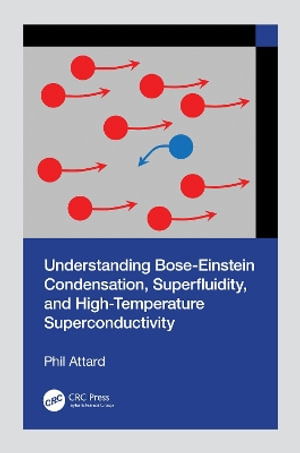 Cover for Phil Attard · Understanding Bose-Einstein Condensation, Superfluidity, and High-Temperature Superconductivity (Hardcover Book) (2024)