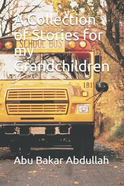 Cover for Abu Bakar Abdullah · A Collection of Stories for my Grandchildren (Pocketbok) (2019)