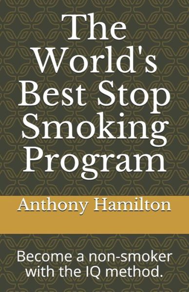 The World's Best Stop Smoking Program - Anthony Hamilton - Books - Independently Published - 9781079130935 - July 7, 2019