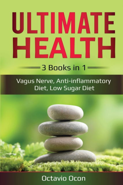 Ultimate Health: 3 Books in 1: Vagus Nerve, Anti-inflammatory Diet, Low Sugar Diet: 3 Books in 1: Vagus Nerve, Anti-inflammatory Diet, Low Sugar Diet - Octavio Ocon - Books - Indy Pub - 9781087881935 - May 20, 2020