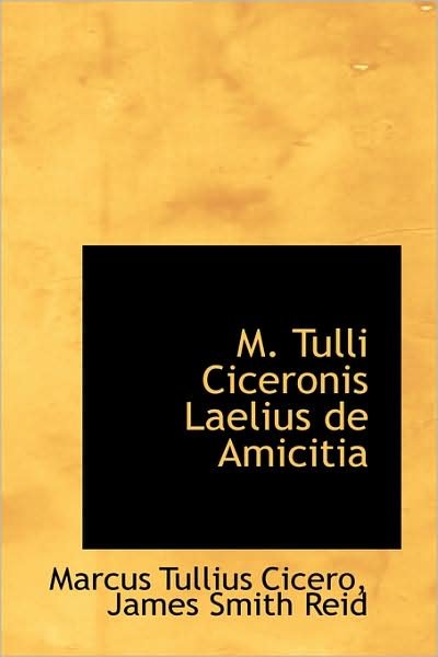 M. Tulli Ciceronis Laelius De Amicitia - Marcus Tullius Cicero - Books - BiblioLife - 9781103062935 - January 28, 2009