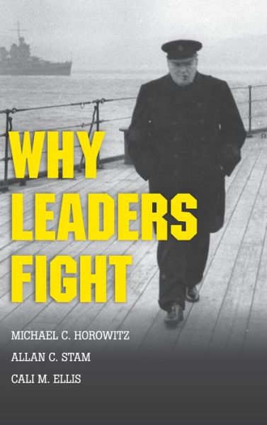 Cover for Horowitz, Michael C. (University of Pennsylvania) · Why Leaders Fight (Hardcover Book) (2015)